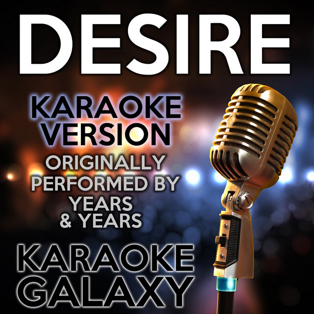 Desire (Karaoke Version) (Originally Performed By Years & Years)