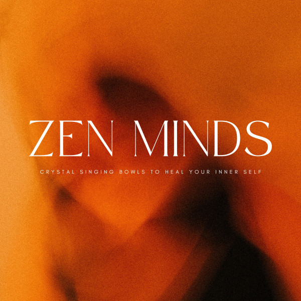 Zen Minds: Crystal Singing Bowls To Heal Your Inner Self - Album by ...