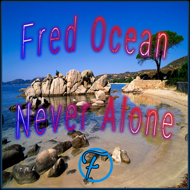 Never Alone - Single by Fred Ocean | Spotify
