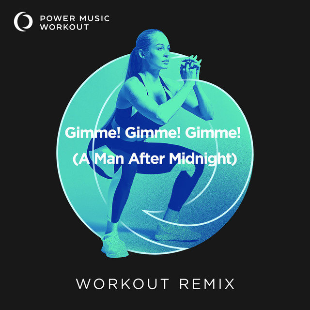 Gimme! Gimme! Gimme! (A Man After Midnight) - Workout Remix 128