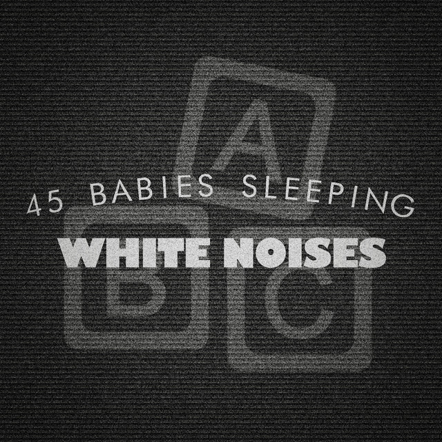 45 Babies Sleeping White Noises - Album by White Noise Baby Sleep | Spotify
