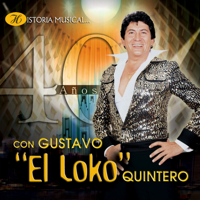 Historia Musical Con Gustavo ”El Loko” Quintero”: 40 Años