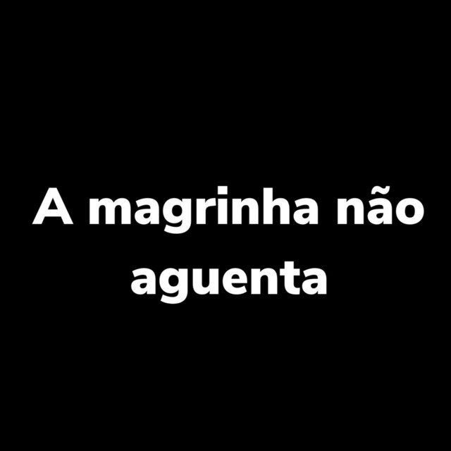 A Magrinha Não Aguenta