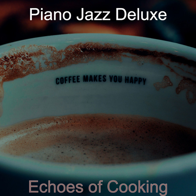 Echoes of Cooking - Album by Piano Jazz Deluxe | Spotify