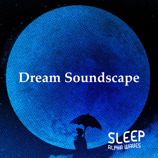 Dream Soundscape - Album by Sleep Alpha Waves | Spotify