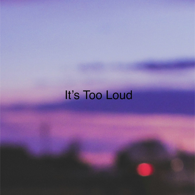 It's Too Loud