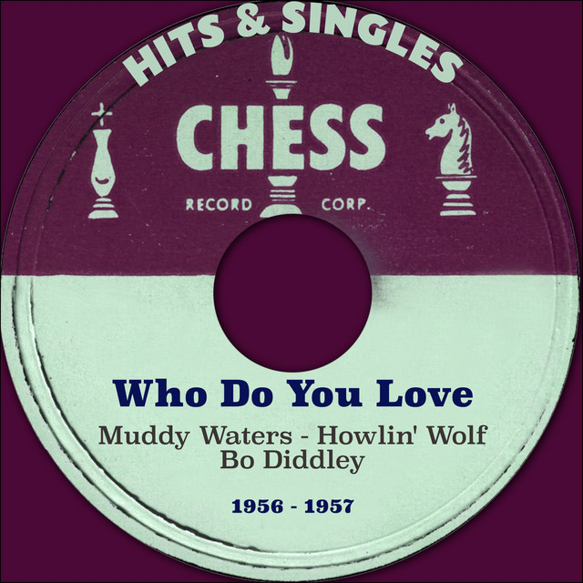Who Do You Love (Chess Records Hits & Singles - 1956 & 1957