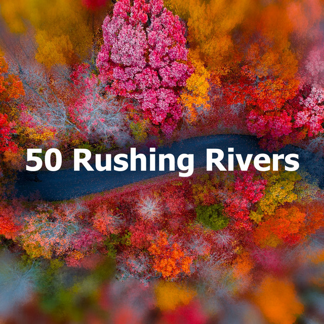 50 Rushing Rivers - Album by Nature & Sounds Backgrounds | Spotify