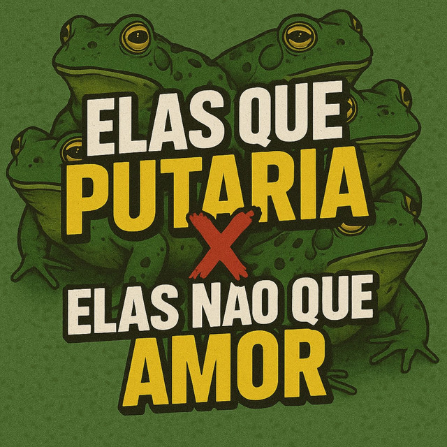 – ELAS QUE PUTARIA X ELAS NÃO QUE AMOR