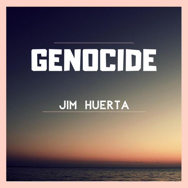 Genocide - song and lyrics by Jim Huerta | Spotify