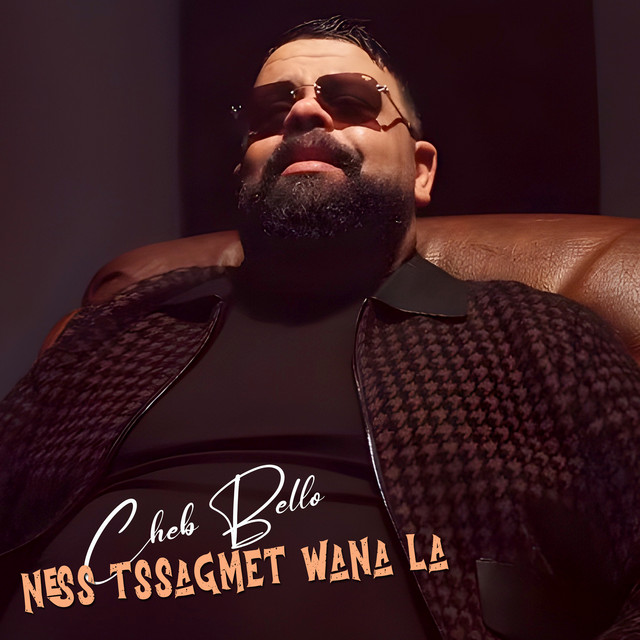 Album cover for Ness Tssagmet Wana La by Cheb Bello
