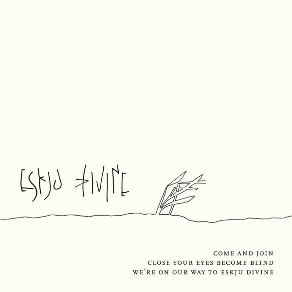 Come and Join Close Your Eyes Become Blind We're On Our Way to Eskju Divine cover