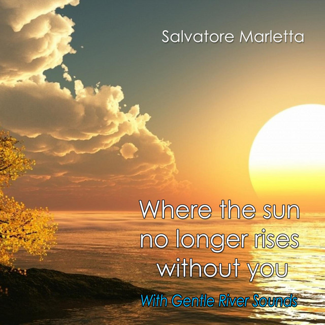 Where the sun no longer rises without you with Gentle River Sounds