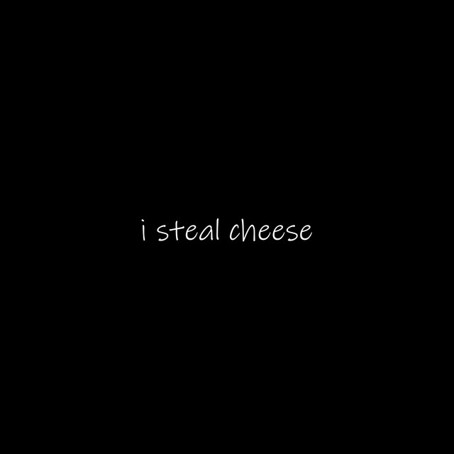i steal cheese