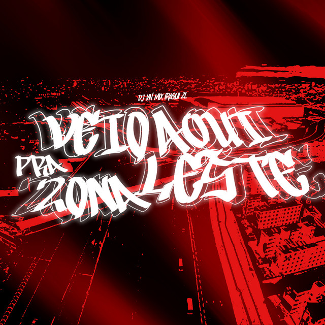 Veio Aqui Pra Zona Leste