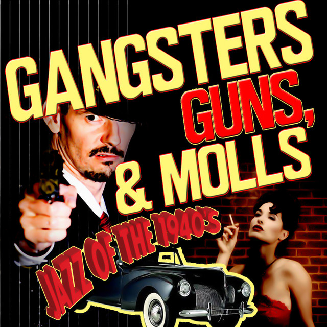 Gangsters, Guns, & Molls! Jazz of the 1940's - Compilation by