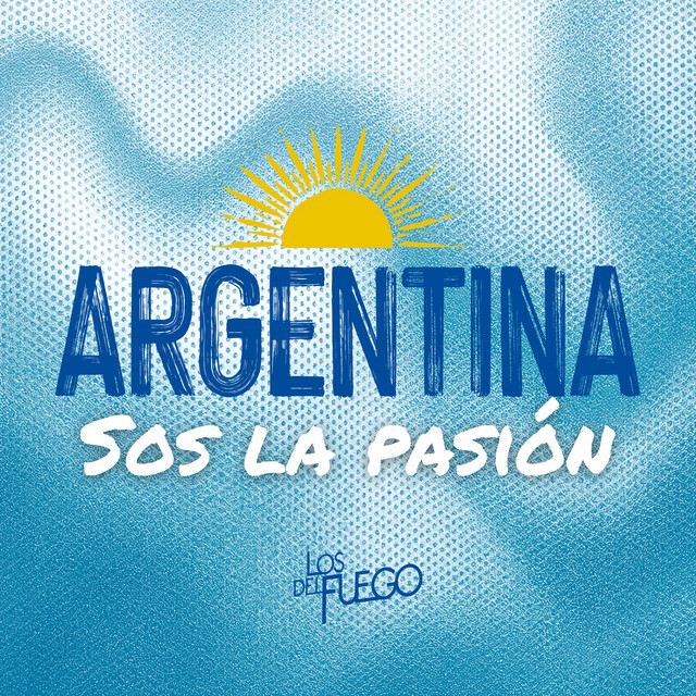 Argentina Sos La Pasión — Los del Fuego