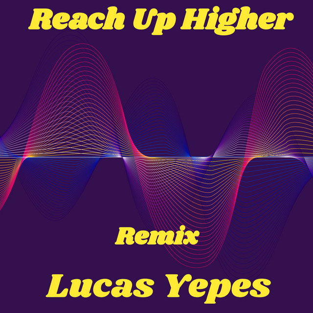 Reach Up Higher (Lucas Yepes Remix)