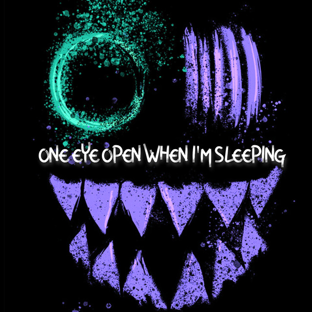 One Eye Open When I'm Sleeping