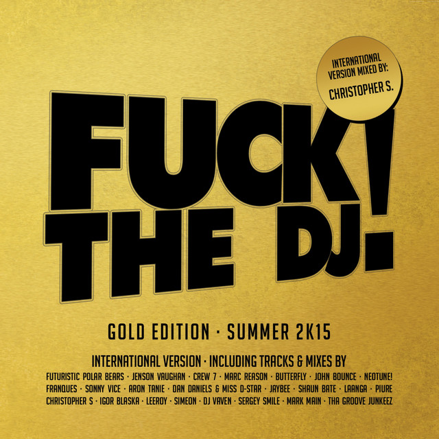 Fuck The DJ! Gold Edition - Summer 2K15 (Mixed by Christopher S) [International Version] cover art