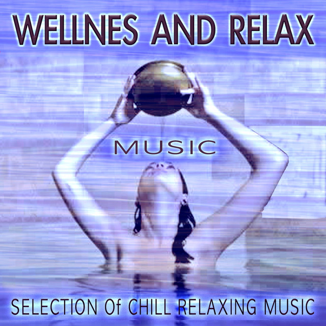 Wellnes and Relax Music (Selection of Chill Relaxing Music) cover