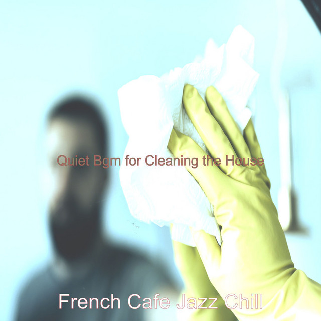 Quiet Bgm for Cleaning the House - Album by French Cafe Jazz Chill ...