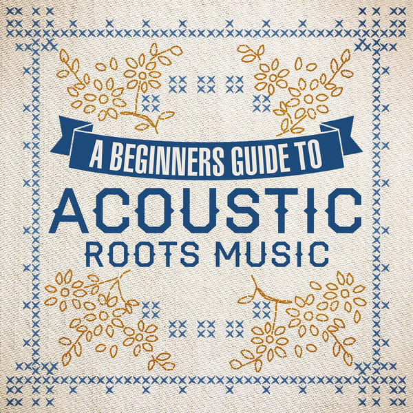 A Beginners Guide To Acoustic Roots Music - Compilation by Various ...