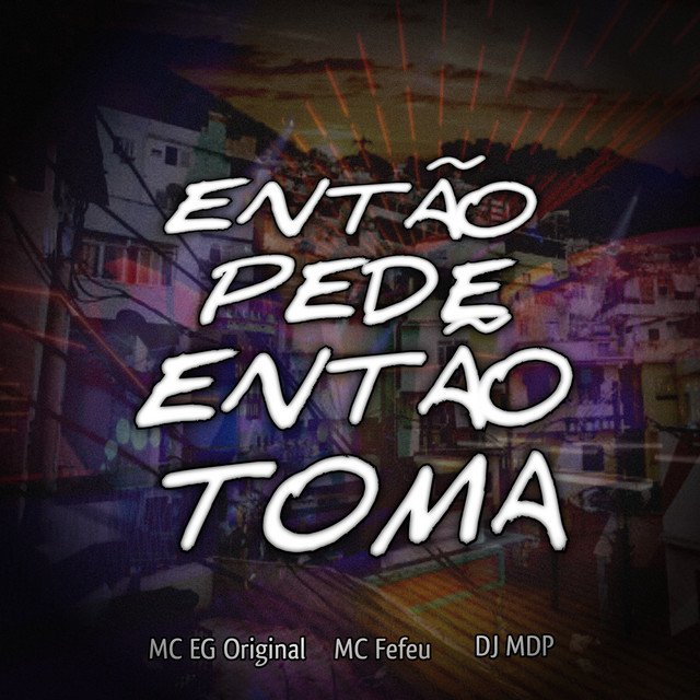 Então Pede, Então Toma