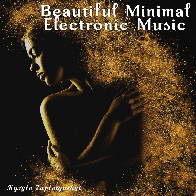 Обкладинка: Beautiful Minimal Electronic Music — Kyrylo Zaplotynskyi