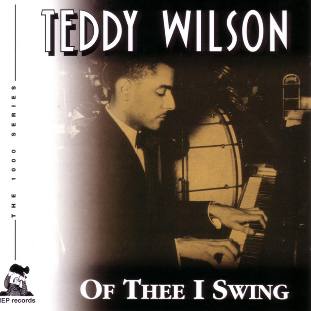 Of Thee I Swing - Album by Teddy Wilson | Spotify