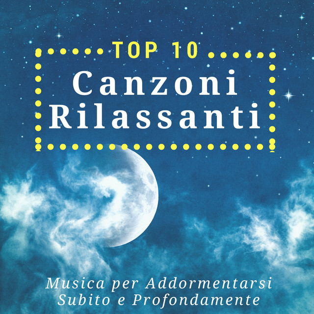 Top 10 Canzoni Rilassanti - Musica per Addormentarsi Subito e ...