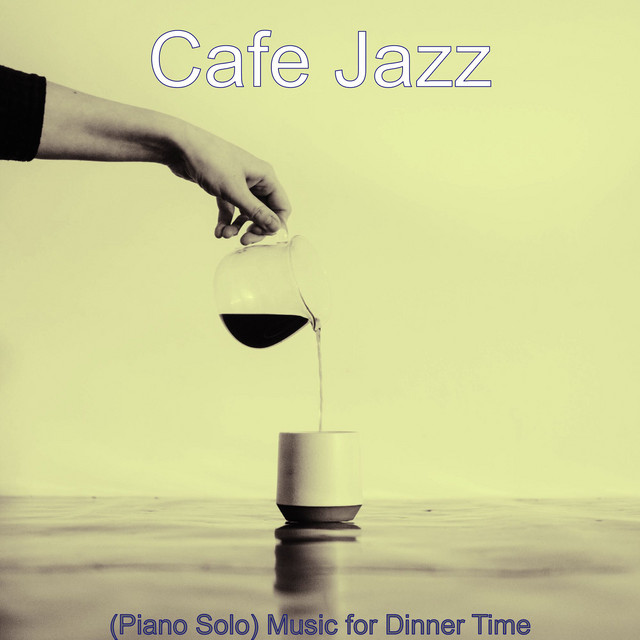 (Piano Solo) Music for Dinner Time - Album by Cafe Jazz | Spotify