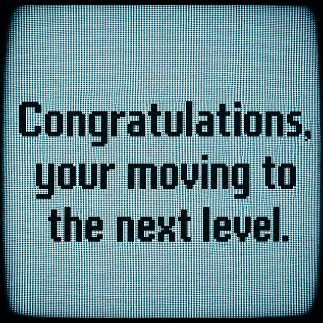 Congratulations, your moving to the next level.