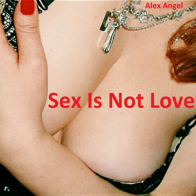 Обкладинка: Sex Is Not Love — Alex Angel