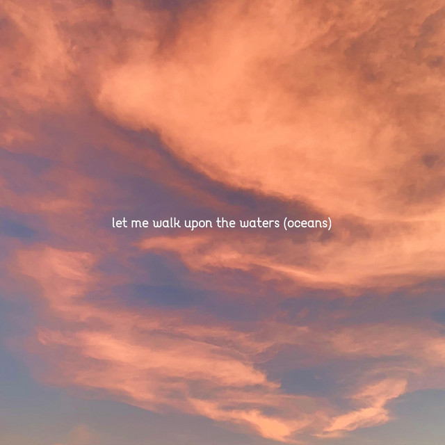 let me walk upon the waters (oceans)