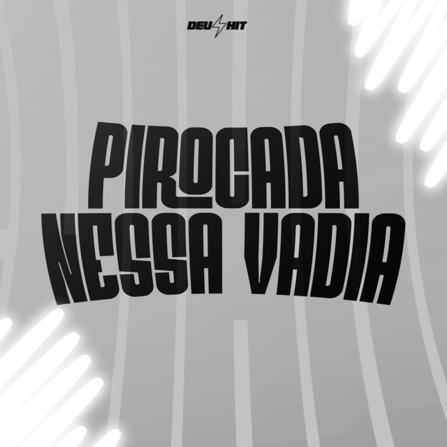 Pirocada Nessa Vadia