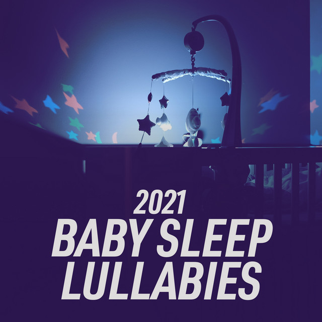 2021 Baby Sleep Lullabies - Album by Baby Songs & Lullabies For Sleep ...