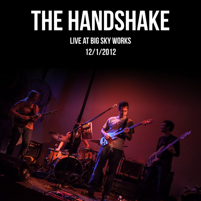 Live at Big Sky Works (12/1/2012) - Album by The Handshake | Spotify