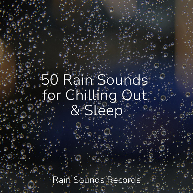 50 Rain Sounds for Chilling Out & Sleep - Album by Musica Relajante ...