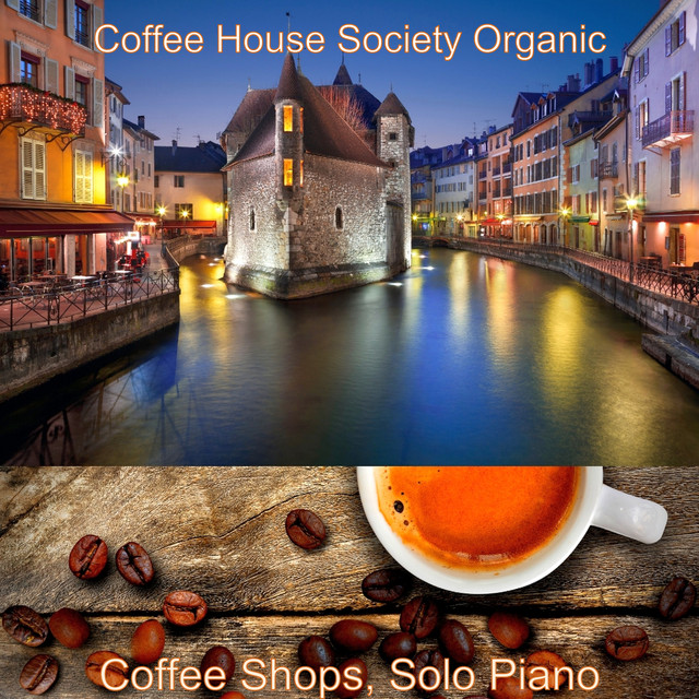 Coffee Shops, Solo Piano - Album by Coffee House Society Organic | Spotify