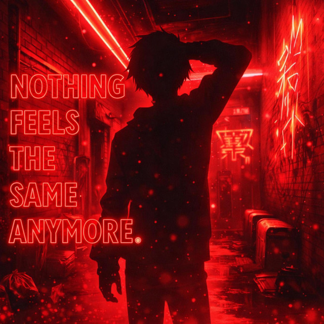 nothing feels the same anymore.