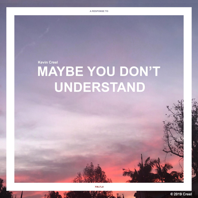 Maybe You Don T Understand Song By Kevin Creel Spotify