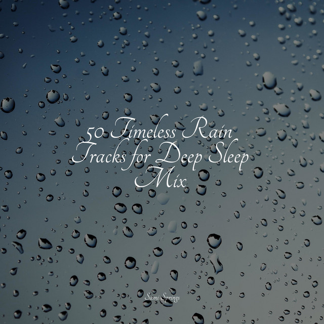 50 Timeless Rain Tracks for Deep Sleep Mix - Album by Sons da Natureza ...