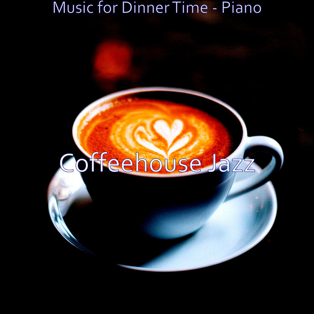 Music for Dinner Time - Piano - Album by Coffeehouse Jazz | Spotify