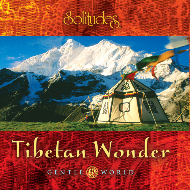 Gentle World: Tibetan Wonder - Album by Dan Gibson's Solitudes