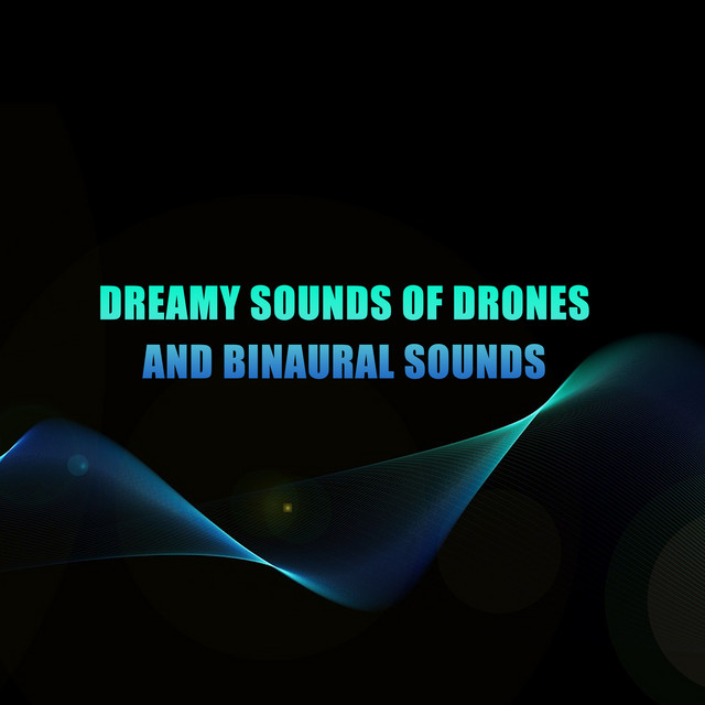 10 Dreamy Sounds of Drones and Binaural Sounds cover art