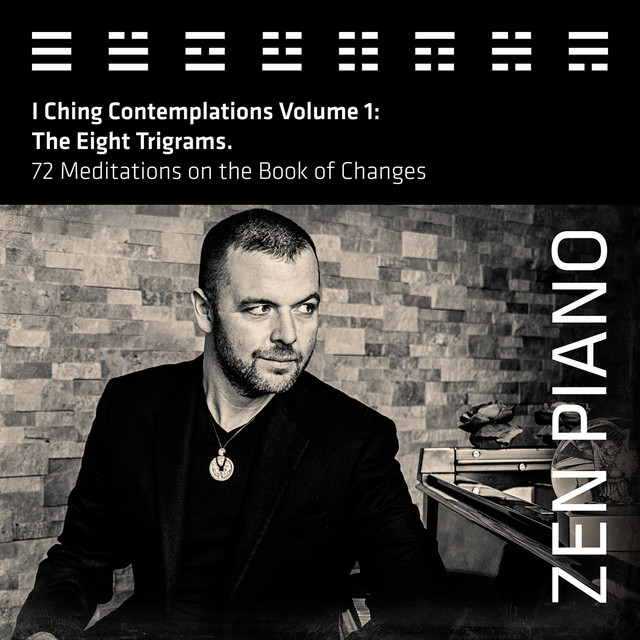 Zen Piano - I Ching Contemplations Volume 1: The Eight Trigrams. 72 Meditations on the Book of Changes cover art