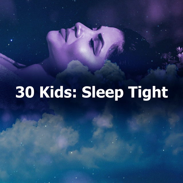 30 Kids: Sleep Tight - Album by Bedtime Lullabies | Spotify