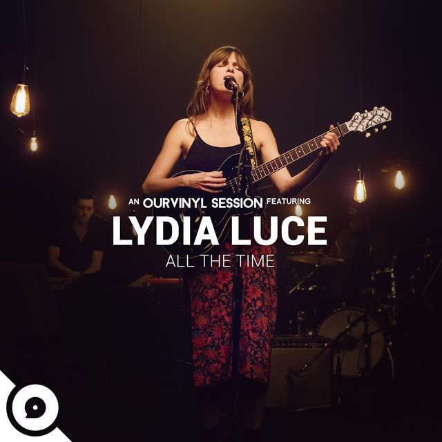 All the Time (OurVinyl Sessions) - Single by Lydia Luce | Spotify