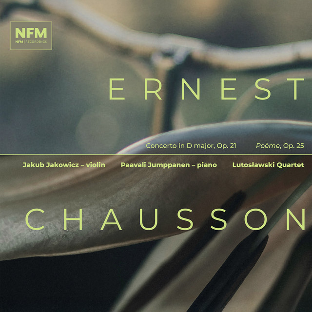 Chausson: Concert for Violin, Piano & String Quartet in D Major, Op. 21 & Poème, Op. 25 (Version for Violin, Piano & String Quartet)